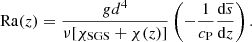 $$ \begin{aligned} \mathrm{Ra}(z)&= \frac{gd^4}{\nu [\chi _{\rm SGS}+\chi (z)]}\left( - \frac{1}{c_{\rm P}}\frac{\mathrm{d}\overline{s}}{\mathrm{d}z} \right). \end{aligned} $$