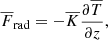 $$ \begin{aligned} \overline{F}_{\rm rad}&= - \overline{K} \frac{\partial \overline{T}}{\partial z},\end{aligned} $$