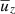 $ \overline{u}_z $
