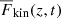 $ {\overline{F}_{\text{kin}}}(z,t) $