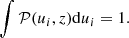 $$ \begin{aligned} \int \mathcal{P}(u_i,z) \mathrm{d}u_i = 1. \end{aligned} $$