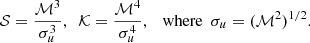 $$ \begin{aligned} \mathcal{S} = \frac{\mathcal{M}^3}{\sigma _u^3},\ \ \mathcal{K} = \frac{\mathcal{M}^4}{\sigma _u^4},\ \ \text{ where}\ \ \sigma _u = (\mathcal{M}^2)^{1/2}. \end{aligned} $$