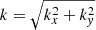 $ k=\sqrt{k_x^2+k_{\mathit{y}}^2} $
