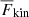 $ {\overline{F}_{\text{kin}}} $