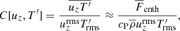 $$ \begin{aligned} C[u_z,T^\prime ] = \frac{\overline{u_z T^\prime }}{u_z^\mathrm{rms}T^\prime _{\rm rms}} \approx \frac{\overline{F}_{\rm enth}}{c_{\rm P}\overline{\rho } u_z^\mathrm{rms}T^\prime _{\rm rms}}, \end{aligned} $$