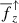 $ \overline{f}_z^\uparrow $