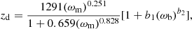 $$ \begin{aligned} z_{\rm d}= \frac{1291(\omega _{\rm m})^{0.251}}{1 + 0.659(\omega _{\rm m})^{0.828}} [1+ b_{1} (\omega _{\rm b})^{b_{2}}], \end{aligned} $$