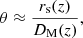 $$ \begin{aligned} \theta \approx \frac{r_{\rm s}(z)}{D_{\rm M}(z)}, \end{aligned} $$