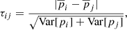$$ \begin{aligned} \tau _{ij} = \frac{|\overline{p}_{i} - \overline{p}_{j}|}{\sqrt{\mathrm{Var}[p_{i}]+\mathrm{Var}[p_{j}]}}, \end{aligned} $$