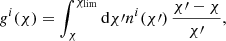 $$ \begin{aligned} g^i(\chi ) = \int ^{\chi _{\rm lim}}_\chi \mathrm{d}\chi \prime n^i(\chi \prime )\, \frac{\chi \prime -\chi }{\chi \prime }, \end{aligned} $$