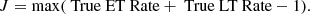 $$ \begin{aligned} J = \max (\text{ True} \text{ ET} \text{ Rate} + \text{ True} \text{ LT} \text{ Rate} - 1). \nonumber \end{aligned} $$