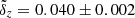 $ \tilde{\delta}_z =0.040 \pm 0.002 $