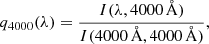 $$ \begin{aligned} q_{4000}(\lambda )= \dfrac{I(\lambda , 4000\,\mathrm{\AA })}{I(4000\,\mathrm{\AA }, 4000\,\mathrm{\AA })}, \end{aligned} $$