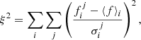 $$ \begin{aligned} \xi ^2 = \sum _i \sum _j \left(\frac{f_i^j - \langle f \rangle _i}{\sigma ^j_i}\right)^2, \end{aligned} $$