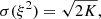 $$ \begin{aligned} \sigma (\xi ^2) = \sqrt{2K}, \end{aligned} $$