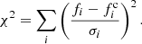 $$ \begin{aligned} \chi ^2 = \sum _i \left(\frac{f_i - f_i^\mathrm{c}}{\sigma _i}\right)^2. \end{aligned} $$