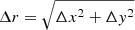 $ \Delta r = \sqrt{\Delta x^2 + \Delta y^2} $