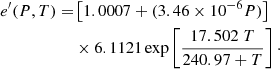 $$ \begin{aligned} e^\prime (P,T) =&\left[1.0007 + (3.46 \times 10^{-6}P)\right]\nonumber \\&\times 6.1121\exp \left[\dfrac{17.502\;T}{240.97+T}\right]\cdot \end{aligned} $$