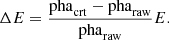 $$ \begin{aligned} \Delta E = \frac{\mathrm{pha} _\mathrm{crt} - \mathrm{pha} _\mathrm{raw} }{\mathrm{pha} _\mathrm{raw} } E. \end{aligned} $$