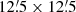 $ 12{{\overset{\prime}{.}}}5 \times 12{{\overset{\prime}{.}}}5 $