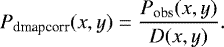 \begin{equation*} P_{\textrm{dmapcorr}}(x,y) = \frac{P_{\textrm{obs}}(x,y)}{D(x,y)}.\end{equation*}