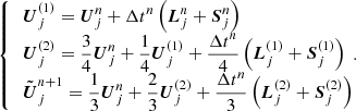 $$ \begin{aligned} {\left\{ \begin{array}{ll} \begin{aligned}&\boldsymbol{U}_j^{(1)} = \boldsymbol{U}_j^n + \Delta t^n\left(\boldsymbol{L}^n_j + \boldsymbol{S}^n_j\right)\\&\boldsymbol{U}_j^{(2)} = \frac{3}{4}\boldsymbol{U}_j^n + \frac{1}{4}\boldsymbol{U}_j^{(1)} + \frac{\Delta t^n}{4}\left(\boldsymbol{L}^{(1)}_j + \boldsymbol{S}^{(1)}_j\right) \\&\tilde{\boldsymbol{U}}_j^{n+1} = \frac{1}{3}\boldsymbol{U}_j^n + \frac{2}{3}\boldsymbol{U}_j^{(2)} + \frac{\Delta t^n}{3}\left(\boldsymbol{L}^{(2)}_j + \boldsymbol{S}^{(2)}_j\right) \\ \end{aligned}. \end{array}\right.} \end{aligned} $$