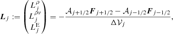 $$ \begin{aligned} \boldsymbol{L}_j := \begin{pmatrix} L^\rho _j\\ L^{\rho { v}}_j\\ L^\mathrm{E}_j\\ \end{pmatrix} = -\frac{\mathcal{A} _{j+1/2}\boldsymbol{F}_{j+1/2} - \mathcal{A} _{j-1/2}\boldsymbol{F}_{j-1/2}}{\Delta \mathcal{V} _j}, \end{aligned} $$