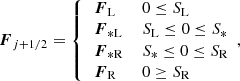 $$ \begin{aligned} \boldsymbol{F}_{j+1/2} = {\left\{ \begin{array}{ll} \begin{aligned}&\boldsymbol{F}_{\rm L}&\,&0\le S_{\rm L}\\&\boldsymbol{F}_{\rm *L}&\,&S_{\rm L}\le 0\le S_*\\&\boldsymbol{F}_{\rm *R}&\,&S_*\le 0\le S_{\rm R}\\&\boldsymbol{F}_{\rm R}&\,&0\ge S_{\rm R}\\ \end{aligned}~~ , \end{array}\right.} \end{aligned} $$