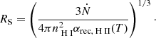 $$ R_{\rm S} = \left(\frac{3\dot{N}}{4\pi n_{\text{ H} \small {{\text{ I}}}}^2\alpha _{\mathrm{rec},{\text{ H} \small {{\text{ II}}}}}(T)}\right)^{1/3}\cdot $$