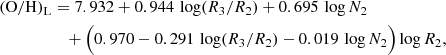 $$ \begin{aligned} (\mathrm{O/H} )_\mathrm{L}&= 7.932 + 0.944\,\log (R_3 / R_2) + 0.695\,\log N_2 \nonumber \\&\quad + \Bigl ( 0.970 - 0.291\,\log (R_3 / R_2) - 0.019\,\log N_2 \Bigr ) \log R_2, \end{aligned} $$