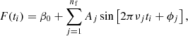 $$ \begin{aligned} F(t_i) = \beta _0 + \sum _{j=1}^{n_{\rm f}} A_j \sin \left[2\pi \nu _j t_i + \phi _j\right], \end{aligned} $$