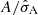 $ A/\hat{\sigma}_{\mathrm{A}} $