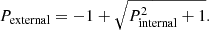 $$ \begin{aligned} P_{\rm external} = - 1 + \sqrt{P_{\rm internal}^2 + 1}. \end{aligned} $$