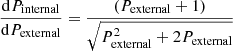 $$ \begin{aligned} \frac{\mathrm{d}P_{\rm internal}}{\mathrm{d}P_{\rm external}} = \dfrac{\left(P_{\rm external} + 1\right)}{\sqrt{P_{\rm external}^2 + 2 P_{\rm external}}} \end{aligned} $$