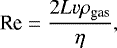 \begin{equation*}\textrm{Re}=\frac{2L v \rho_{\textrm{gas}}}{\eta},\end{equation*}