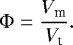 \begin{equation*}\Phi = \frac{V_{\textrm{m}}}{V_{\textrm{t}}}.\end{equation*}