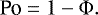 \begin{equation*}\textrm{Po} = 1-\Phi.\end{equation*}