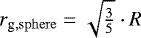 $r_{\textrm{g},\mathrm{sphere}} = \sqrt{\frac{3}{5}}\cdot R$