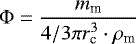 \begin{equation*}\Phi=\dfrac{m_{\textrm{m}}}{4/3 \pi r_{\textrm{c}} ^3 \cdot \rho_{\textrm{m}}}\end{equation*}
