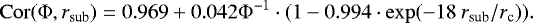 \begin{equation*}\mathrm{Cor(\Phi},r_{\textrm{sub}})=0.969 + 0.042 \Phi^{-1} \cdot (1 - 0.994\cdot \exp(-18\: r_{\textrm{sub}}/r_{\textrm{c}})).\end{equation*}