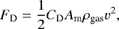 \begin{equation*}F_{\mathrm D}=\frac{1}{2} C_{\mathrm D} A_{\textrm{m}} \rho_{\textrm{gas}} v^2,\end{equation*}