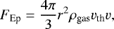 \begin{equation*}F_{\textrm{Ep}} = \frac{4 \pi}{3} r^2 \rho_{\textrm{gas}} v_{\textrm{th}} v,\end{equation*}