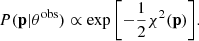 $$ \begin{aligned} P(\mathbf p |\theta ^\mathrm{obs} ) \propto \exp {\left[-\frac{1}{2}\chi ^2(\mathbf p )\right]} . \end{aligned} $$
