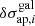 $ \delta\sigma^{\mathrm{gal}}_{\mathrm{ap},i} $