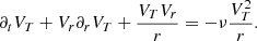 $$ \begin{aligned} \partial _t V_T + V_r \partial _r V_T + {V_T V_r \over r} = - \nu {V_T^2 \over r}. \end{aligned} $$