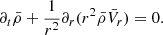 $$ \begin{aligned} \partial _t \bar{\rho } + {1 \over r^2} \partial _r (r^2 \bar{\rho } \bar{V}_r)=0. \end{aligned} $$