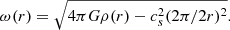$$ \begin{aligned} \omega (r) = \sqrt{4 \pi G \rho (r) - c_s^2 ({2 \pi / 2 r})^2}. \end{aligned} $$