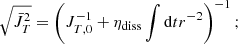 $$ \begin{aligned} \sqrt{ {\bar{J}_T^2} } = \left( J_{T,0} ^{-1} + \eta _{\rm diss} \int \mathrm{d}t r^{-2} \right) ^{-1}; \end{aligned} $$