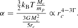 $$ \begin{aligned} \alpha = { {3 \over 2} k_{\rm B} T {M_c \over m_p} \over {3 G M_c^2 \over 5 r_c} } \propto r_c^{4 - 3 \Gamma }. \end{aligned} $$