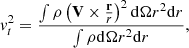 $$ \begin{aligned}&{ v}_t^2 = { \int \rho \left( \mathbf{V} \times {\mathbf{r} \over r} \right)^2 \mathrm{d} \Omega r^2 \mathrm{d}r \over \int \rho \mathrm{d} \Omega r^2 \mathrm{d}r}, \end{aligned} $$